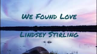 Lindsey Stirling - We Found Love (lyrics)