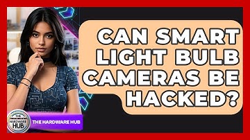 Can Smart Light Bulb Cameras Be Hacked? - The Hardware Hub