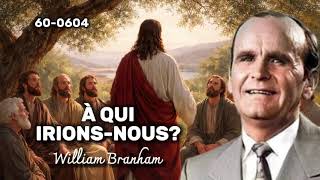 🔴 À QUI IRIONS-NOUS? FRN 60-0604/ WILLIAM BRANHAM
