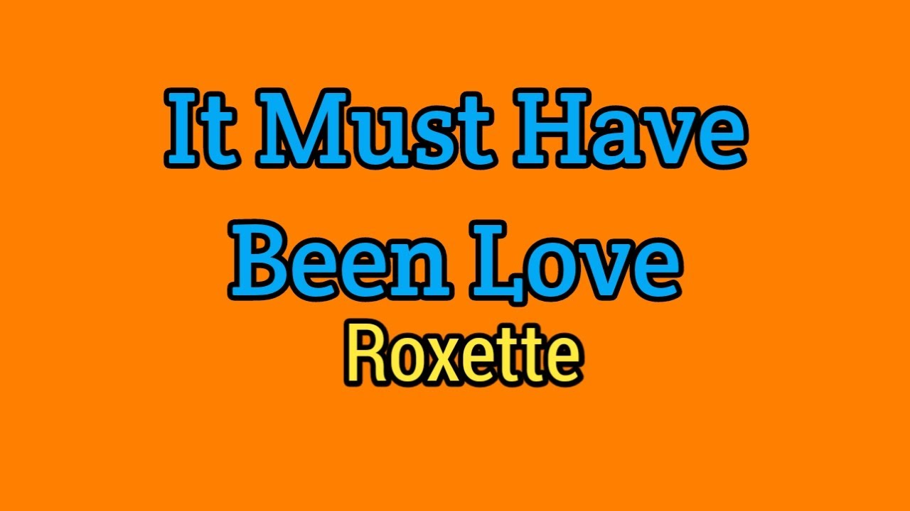 It Must Have Been Love (Lyrics Video) Roxette YouTube It Must Have Been Love (Lyrics Video) Roxette YouTube