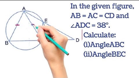 In the given figure, AB = AC = CD and ∠ADC = 38°. Calculate: (i)AngleABC (ii)AngleBEC