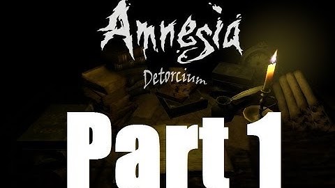 Amnesia Custom Stories: Detorcium - Part 1 - I