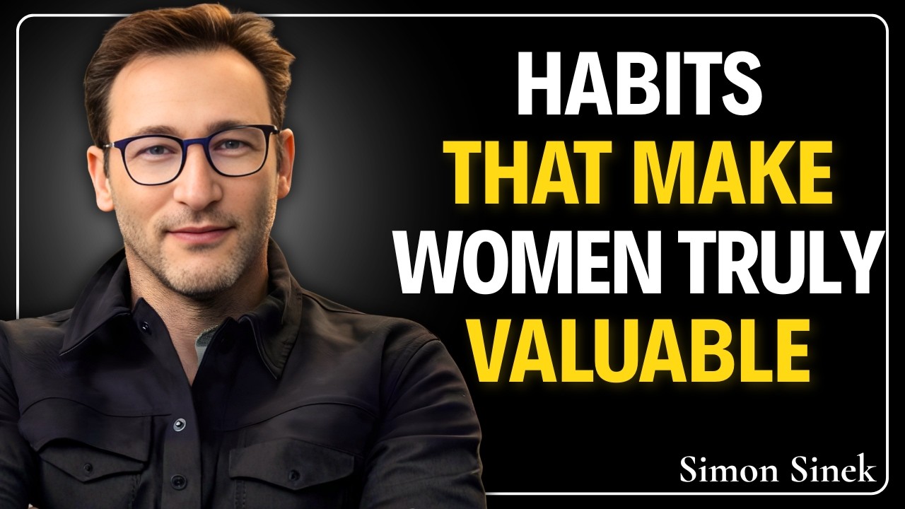 Only 1% of Women Know These Habits That Define a Truly Valuable Woman | Simon Sinek Talk