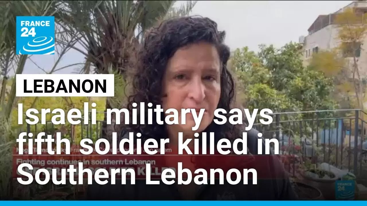 Israeli military says fifth soldier killed in south Lebanon • FRANCE 24 English