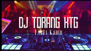 DJ TORANG KTG FULLBASS!!! (FAREL KADIR Official) 2023// Nwwrmxx !!!