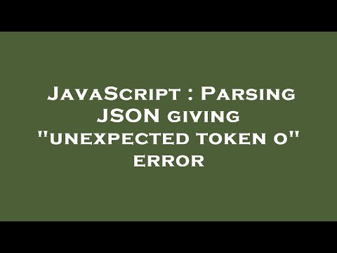 JavaScript : Parsing JSON giving "unexpected token o" error