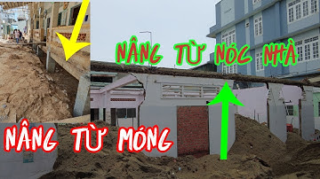 NÂNG NHÀ LÊN CAO "THẦN ĐÈN" NÊN NÂNG TỪ MÓNG HAY TỪ NÓC , CHỌN PHƯƠNG ÁN NÀO TỐT NHẤT