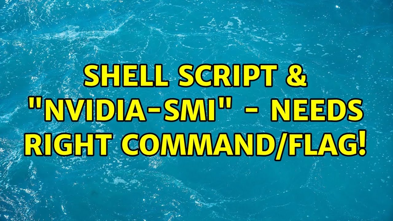 Ubuntu shell script nvidia smi needs right command flag 2