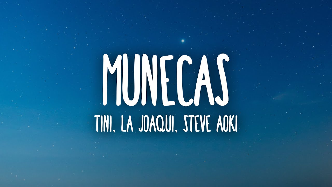 TINI, La Joaqui, Steve Aoki - Muñecas (Letra/Lyrics) - YouTube