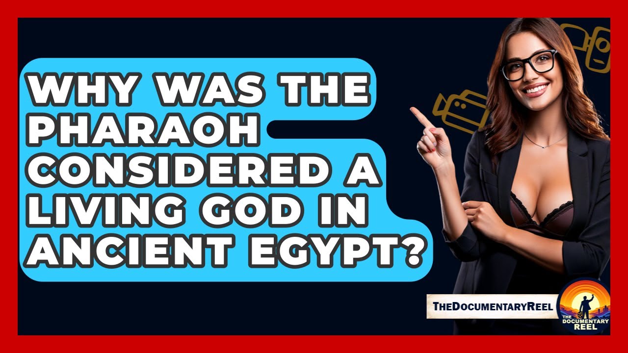 Why Was The Pharaoh Considered A Living God In Ancient Egypt? - The Documentary Reel