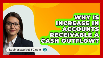 Why Is Increase In Accounts Receivable A Cash Outflow? - BusinessGuide360.com