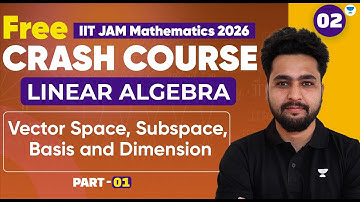 IIT JAM 2026 Crash Course | Linear Algebra | Vector Space, Subspace, Basis & Dimension - Part 1