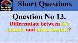 13. Differentiate between Eros and Thanatos?//Differentiate b/w life instincts and death instincts?