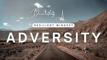 Developing a Resilient Mindset: Bounce Back from Adversity