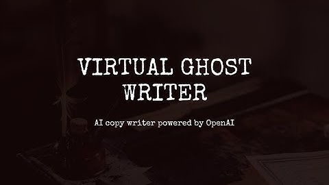 Virtual Ghost Writer - AI Copy Writer Powered By OpenAI