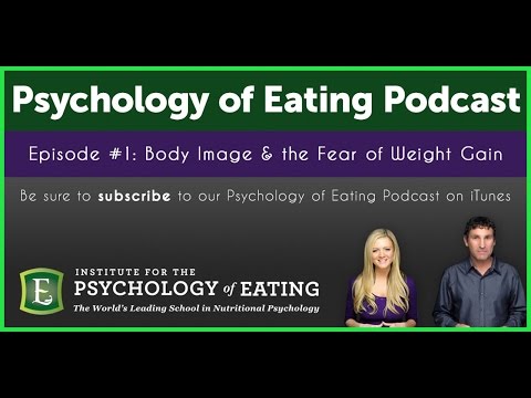 The Psychology of Eating Podcast: Episode #1 - Body Image & the Fear of Weight Gain