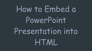 How to Embed a PowerPoint Presentation into HTML
