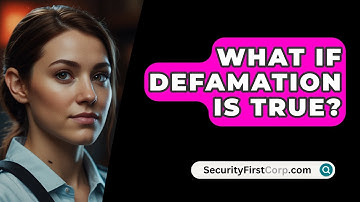 What If Defamation Is True? - SecurityFirstCorp.com