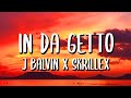J Balvin X Skrillex In Da Getto Letra Lyrics J Balvin X Skrillex In Da Getto Letra Lyrics