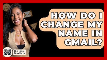 How Do I Change My Name In Gmail? - TheEmailToolbox.com