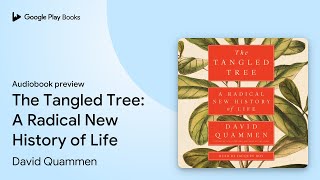The Tangled Tree: A Radical New History of… by David Quammen · Audiobook preview