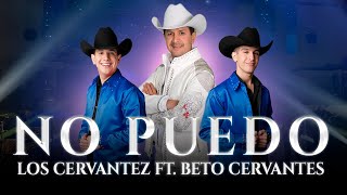 NO PUEDO - LOS CERVANTEZ ft BETO CERVANTES (VIDEO OFICIAL)