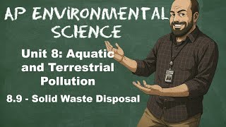 AP Environmental Science Unit 8 – Topic 8.9 Solid Waste Disposal