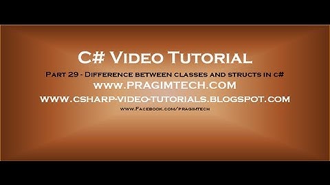 Part 29 - C# Tutorial - Difference between classes and structs in c#.avi
