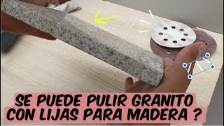 Se puede PULIR GRANITO y marmol con lijas para madera  ?