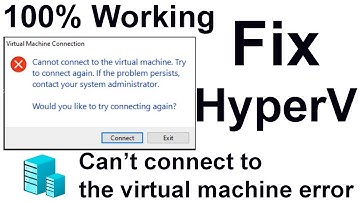 Fix HyperV Error - Cannot connect to the virtual machine, try to connect again
