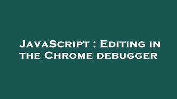 JavaScript : Editing in the Chrome debugger