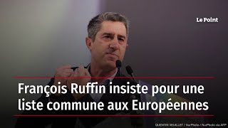 François Ruffin insiste pour une liste commune aux Européennes