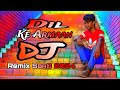 Dil ke armaan dj remix song 2024 dj gan tv