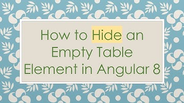 How to Hide an Empty Table Element in Angular 8