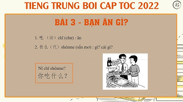 BÀI 3 BẠN ĂN GÌ 你吃什么？|  TIENG TRUNG BOI CAP TOC 2022