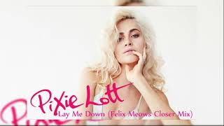 Pixie Lott -  Lay Me Down (Felix  Meow's Closer Mix)