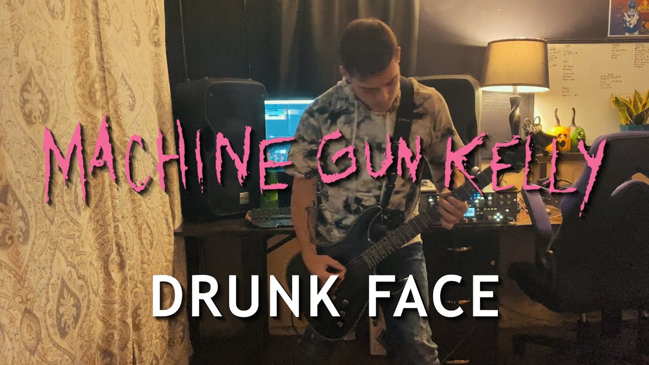 Machine Gun Kelly Drunk Face Guitar Cover W Tabs Youtube