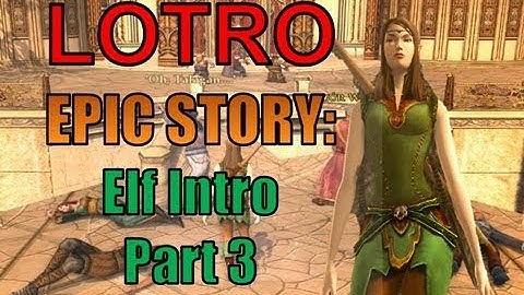 LOTRO EPIC Story Elf Intro Part 3