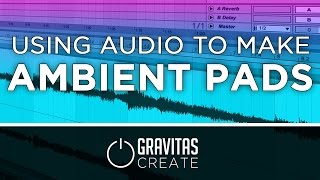 Ableton Tutorial - How to Make an Ambient Pad from Audio [Free  Download]