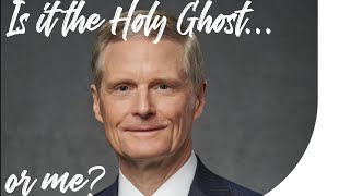 David A. Bednar | Is it the Holy Ghost or Me?
