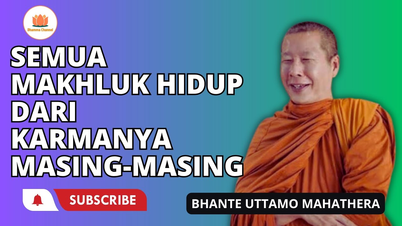 SEMUA MAKHLUK HIDUP DARI KARMANYA MASING-MASING ||DHAMMA CHANNEL || BHANTE UTTAMO MAHATHERA