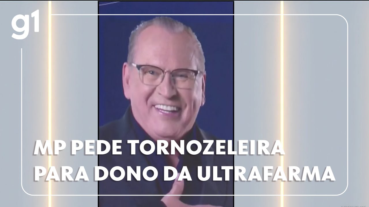 MP pede tornozeleira para dono da Ultrafarma e prisão de fiscal foragido