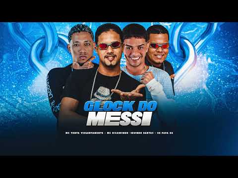 GLOCK DO MESSI - MC Ricardinho, MC Tonta Violentamente, Iguinho Dantas, EO Papa BB