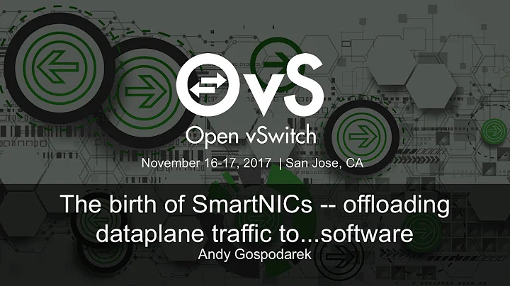 The birth of SmartNICs -- offloading dataplane traffic to...software- Andy Gospodarek
