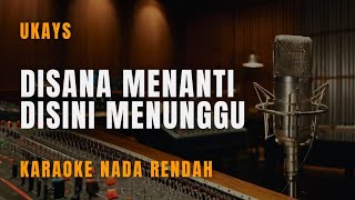 Disana Menanti disini Menunggu - UKAYS | Karaoke Nada Rendah Lagu Malaysia
