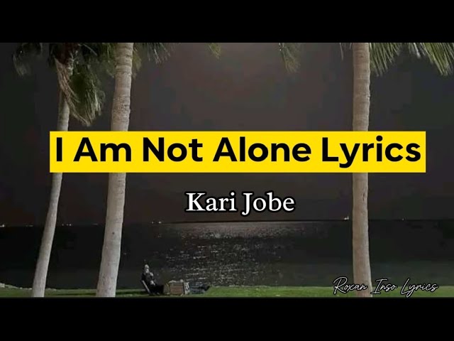 I Am Not Alone Lyrics By Kari Jobe #roxaninsolyrics #roxaninso #christiansongs class=