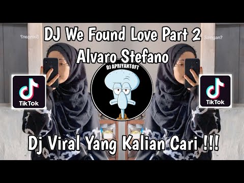 DJ WE FOUND LOVE PART 2 ALVARO STEVANO VIRAL TIK TOK TERBARU 2024 YANG KALIAN CARI !