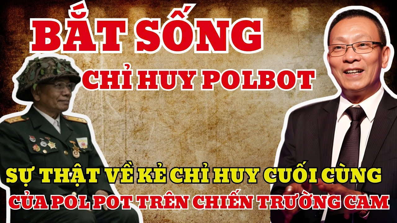 Bắt Sống Kẻ Chỉ Huy Cuối Cùng Của Pol Pot | Ký Ức Người Lính
