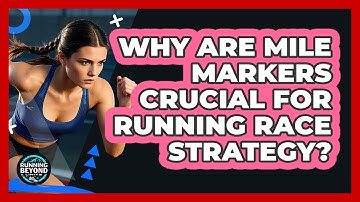 Why Are Mile Markers Crucial For Running Race Strategy? - Running Beyond Limits