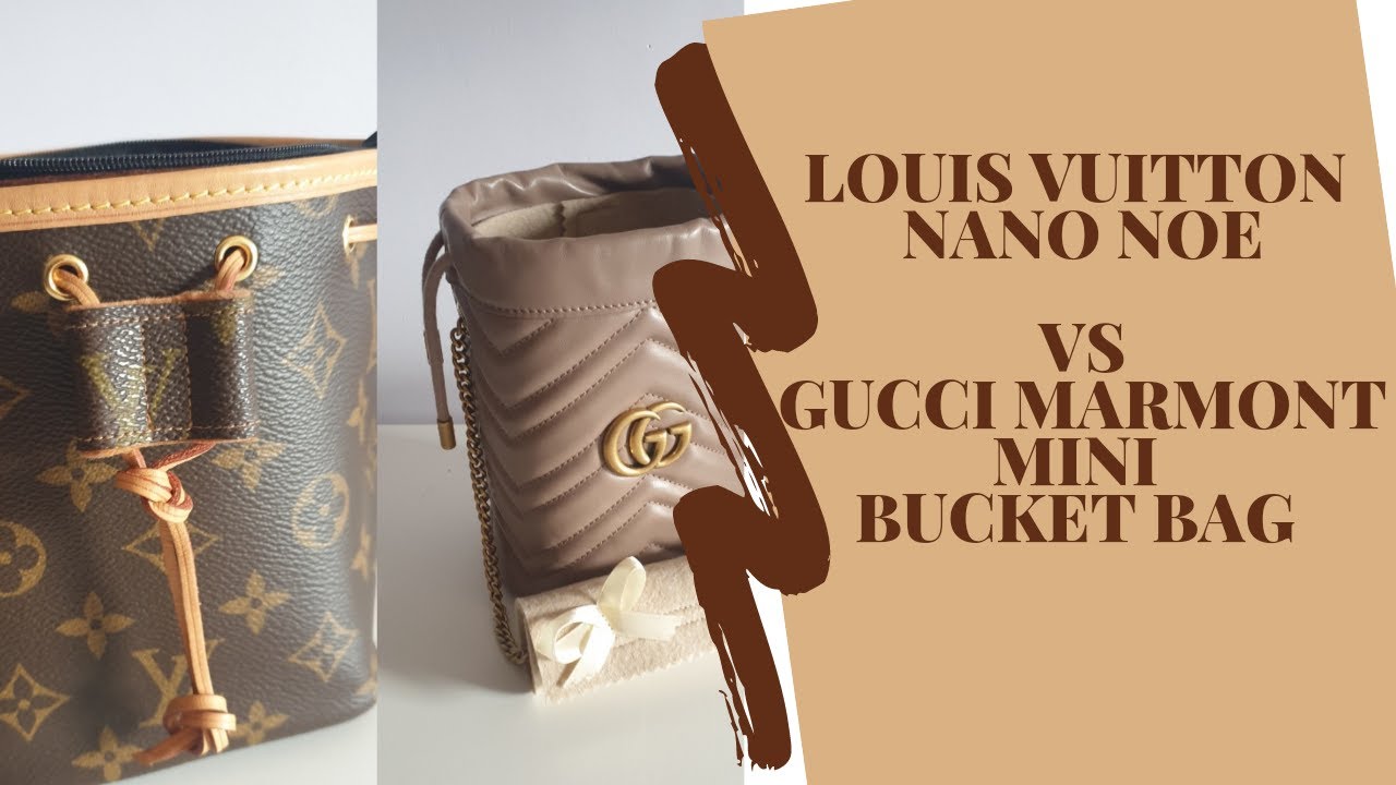 Louis Vuitton nano noe Vs Gucci Marmont mini bucket bag-Which one?